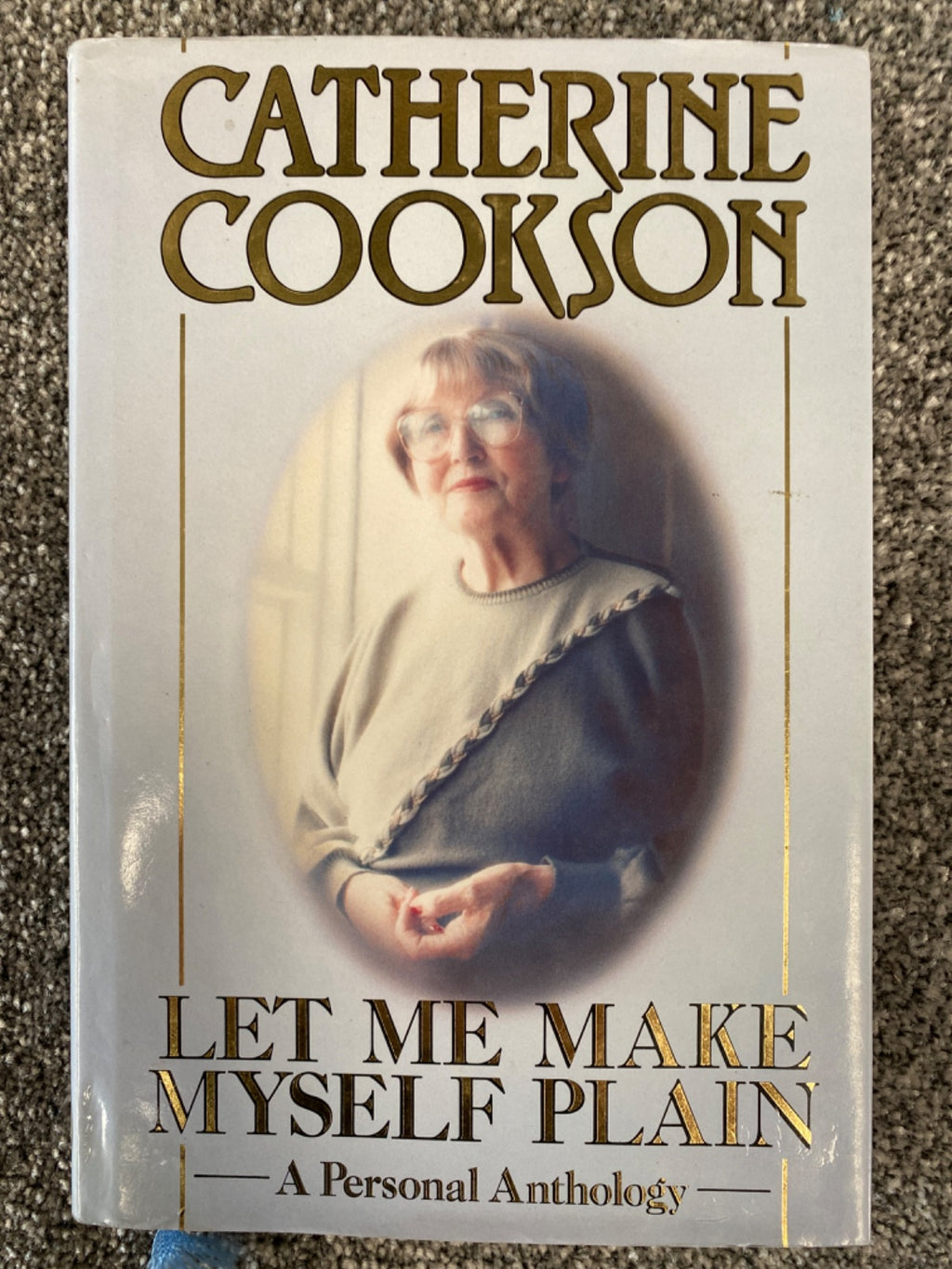 Let Me Make Myself Plain: A Personal Anthology - Catherine Cookson