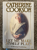 Let Me Make Myself Plain: A Personal Anthology - Catherine Cookson
