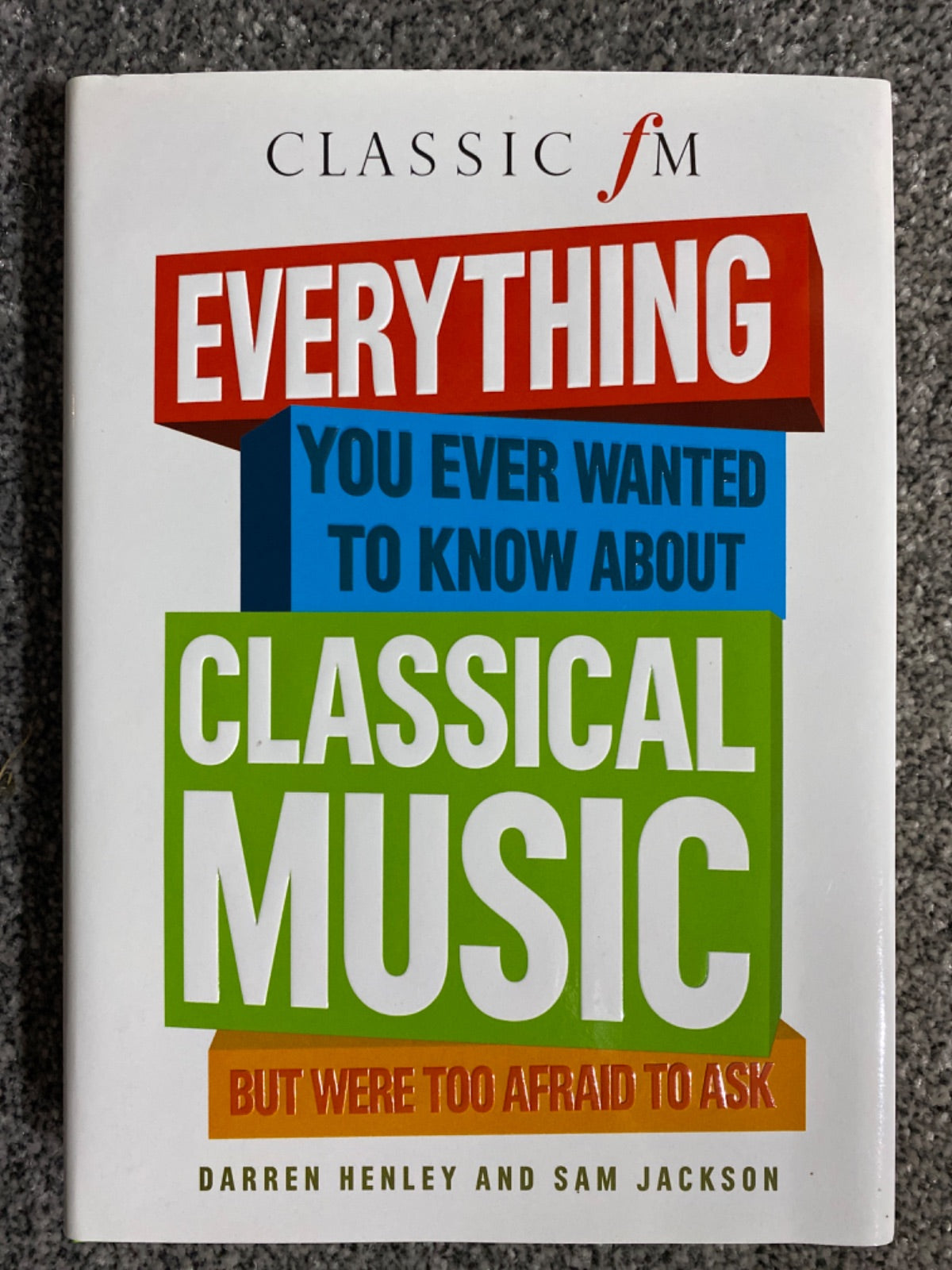 Everything You Ever Wanted to Know about Classical Music But Were Too Afraid to Ask - Darren Henley, Sam Jackson