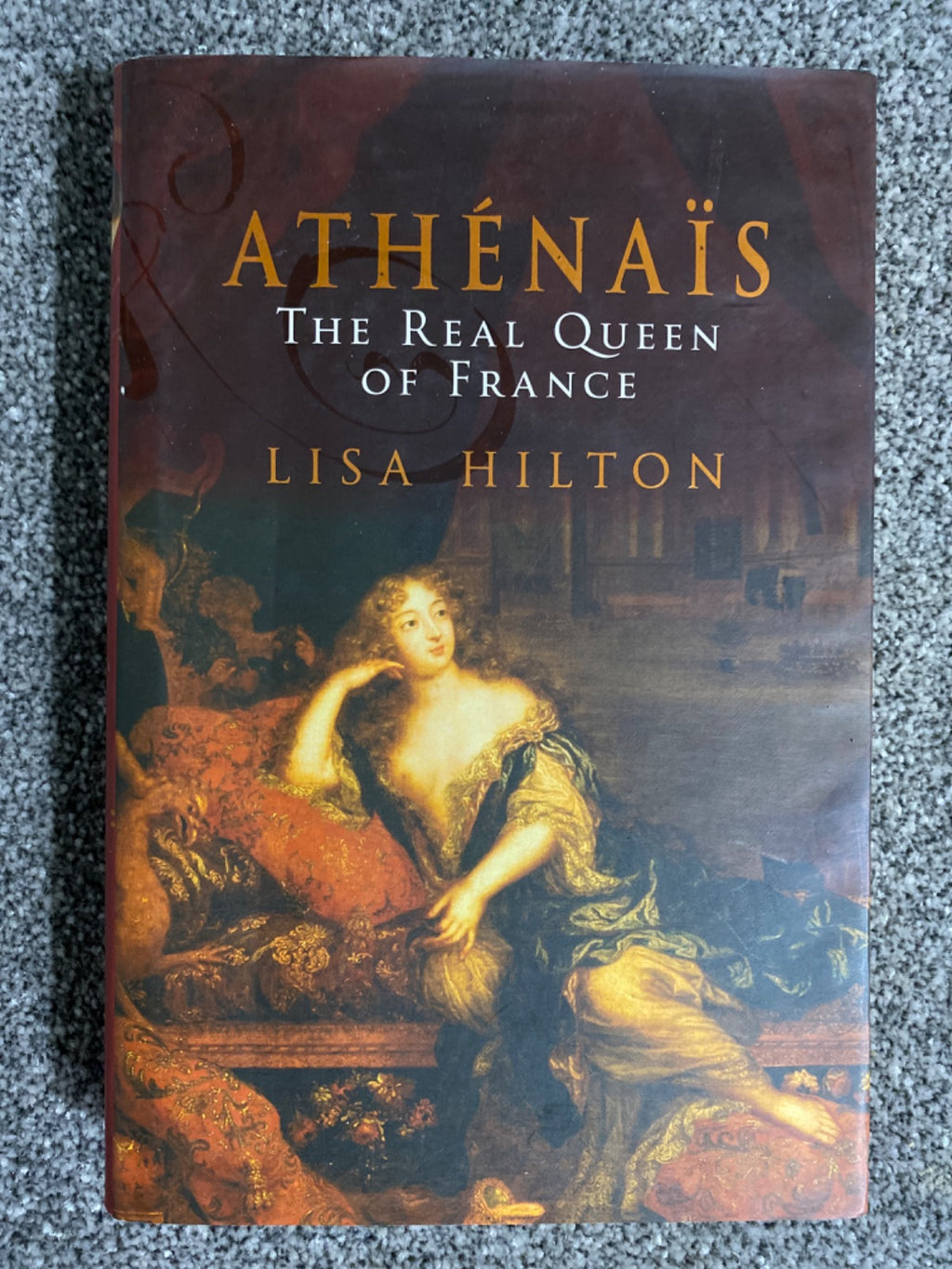 Athénaïs: The Real Queen of France - Lisa Hilton