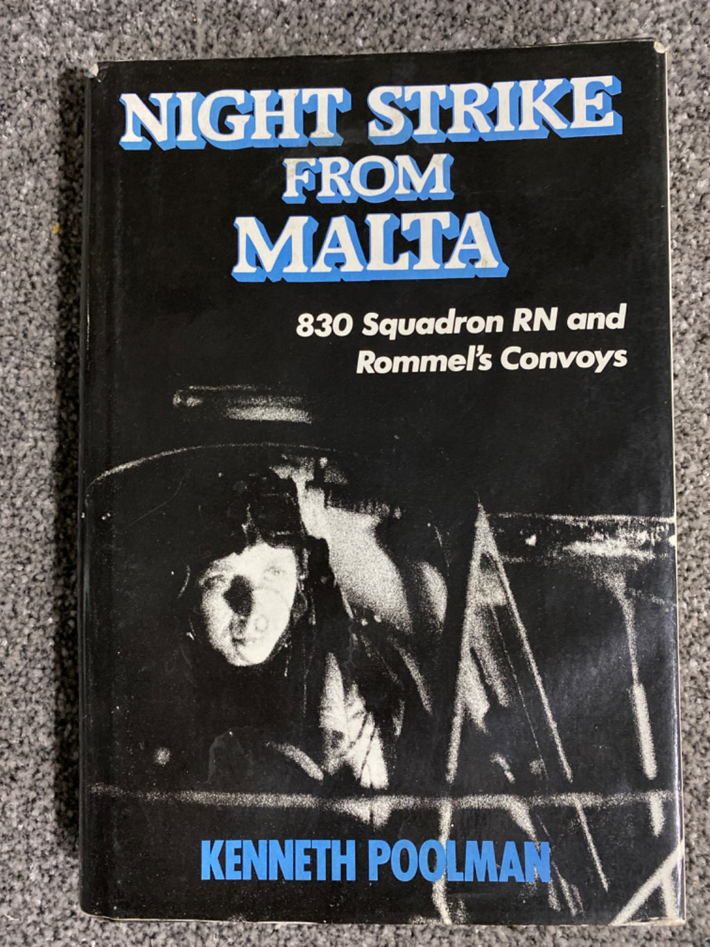Night Strike from Malta: 830 Squadron R.N. & Rommel's Convoys - Kenneth Poolman