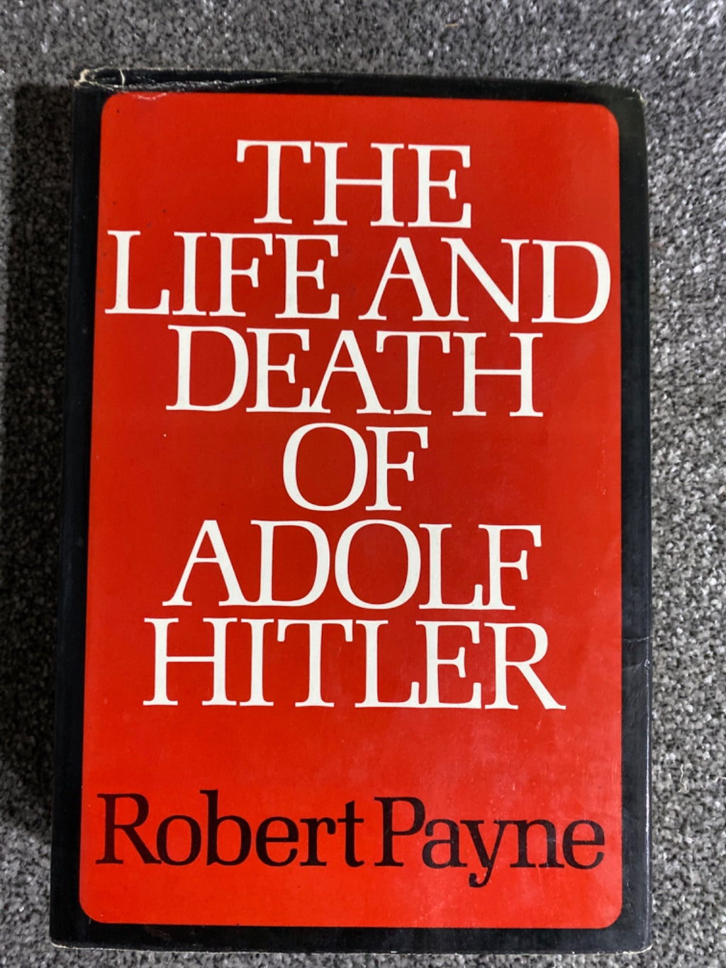 The Life and Death of Adolf Hitler - Robert Payne
