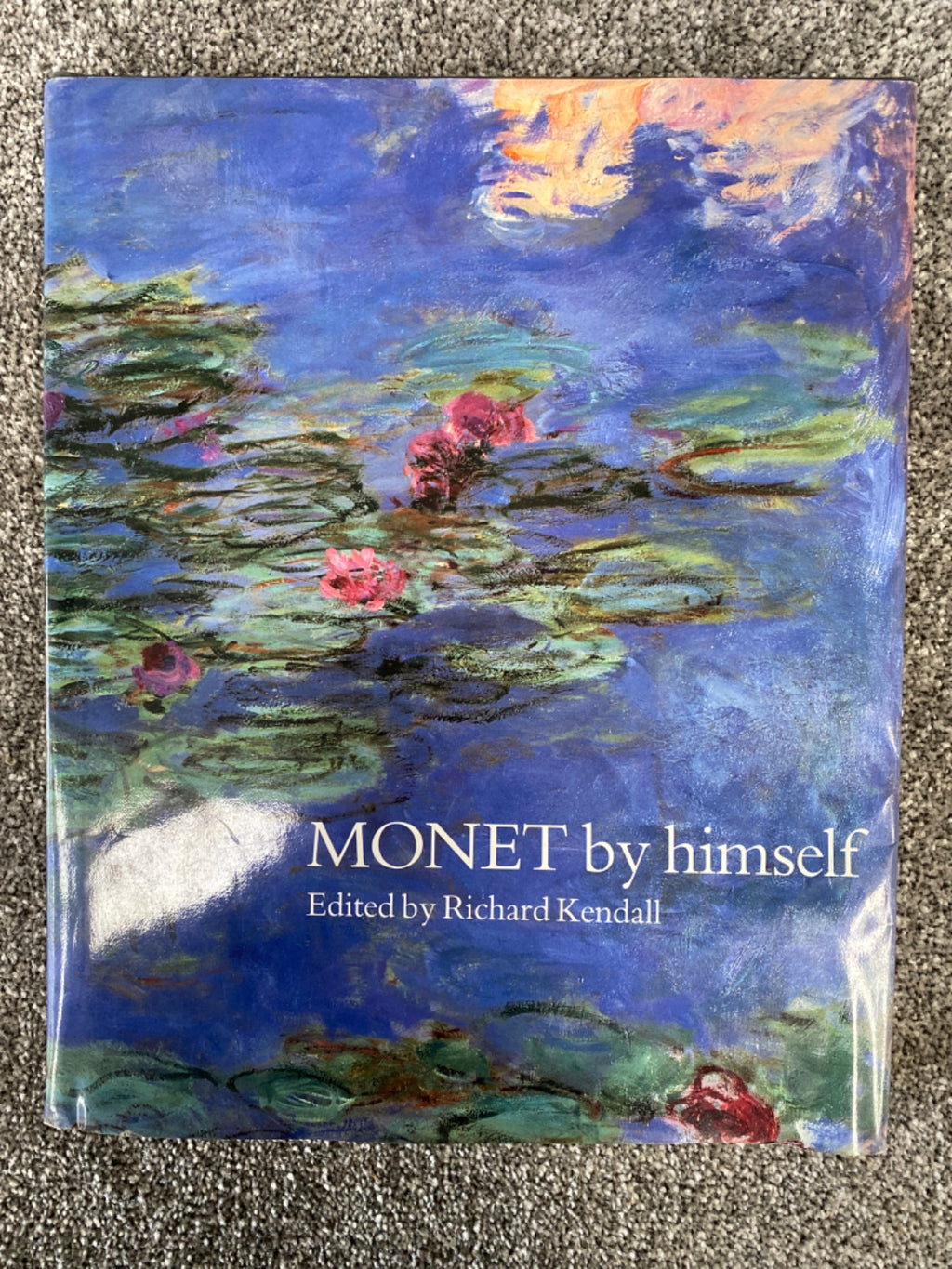 Monet by himself: paintings, drawings, pastels, letters - Claude Monet
