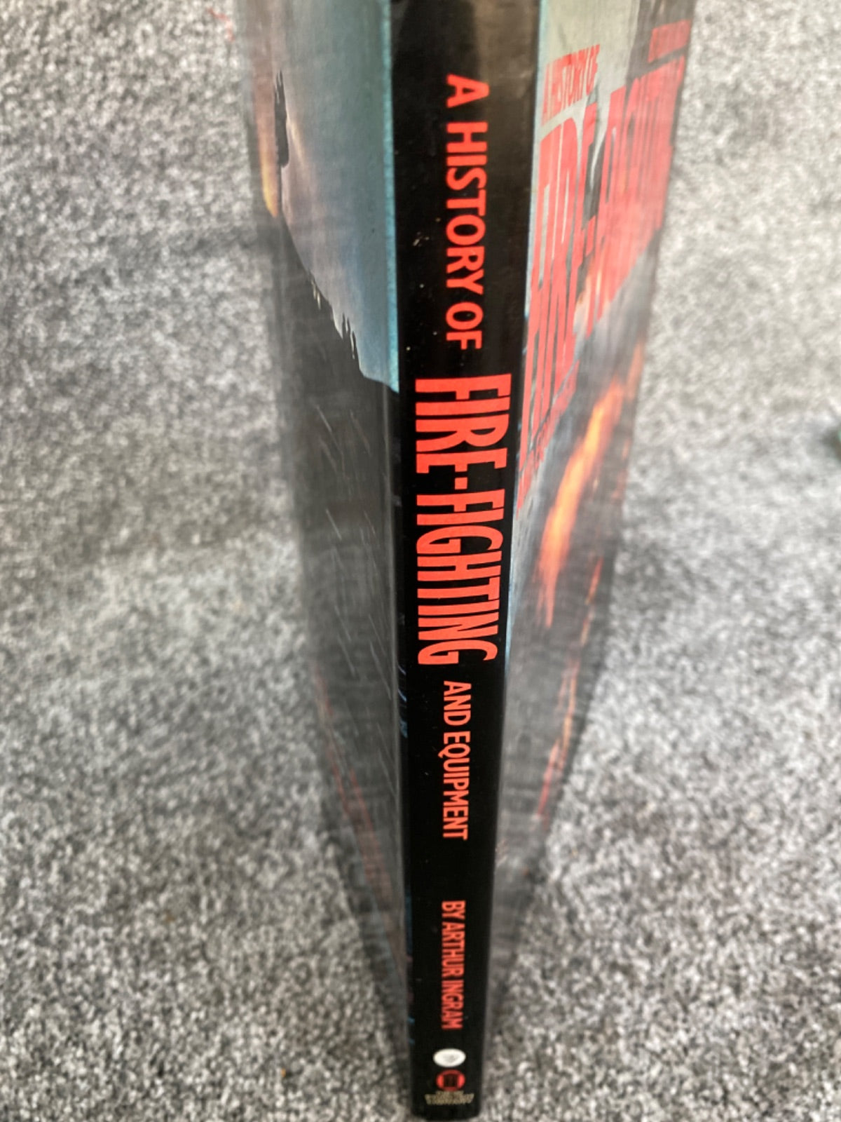 A History of Fire-Fighting and Equipment - Arthur Ingram