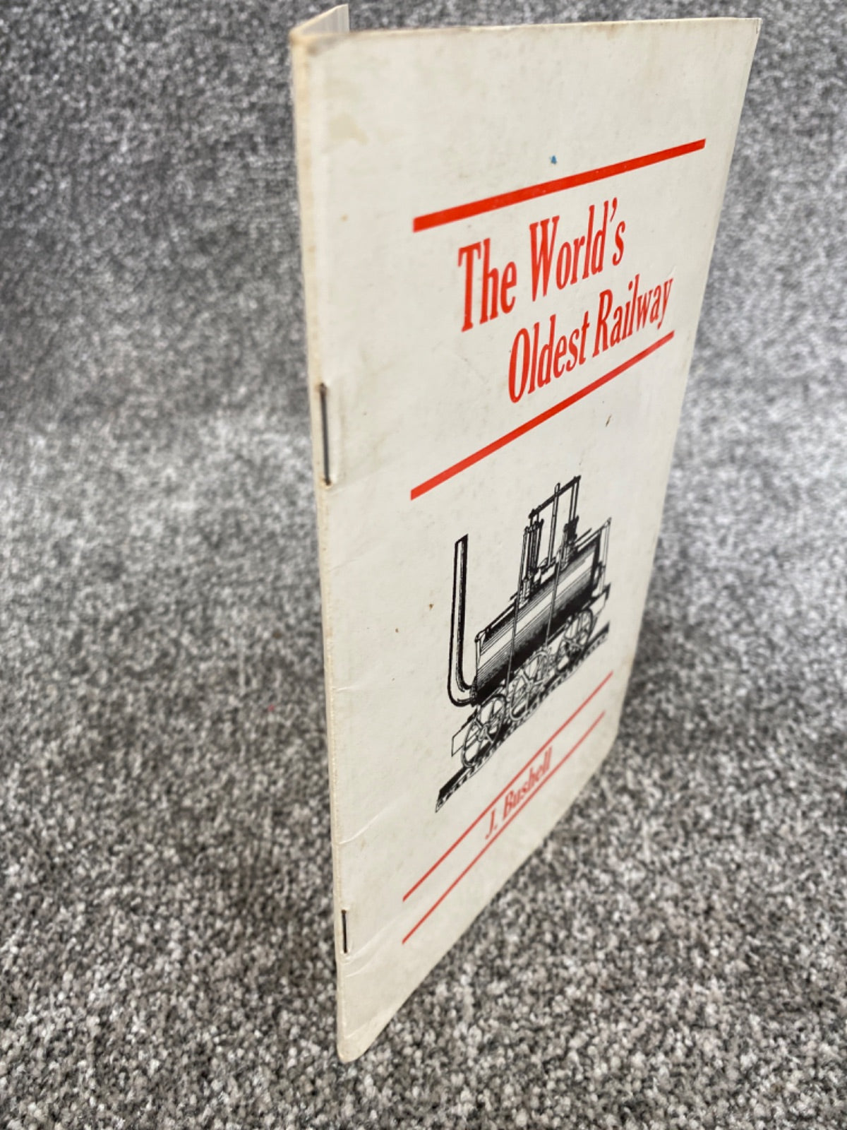 The world's oldest railway: a history of the Middleton Railway - J. Bushell