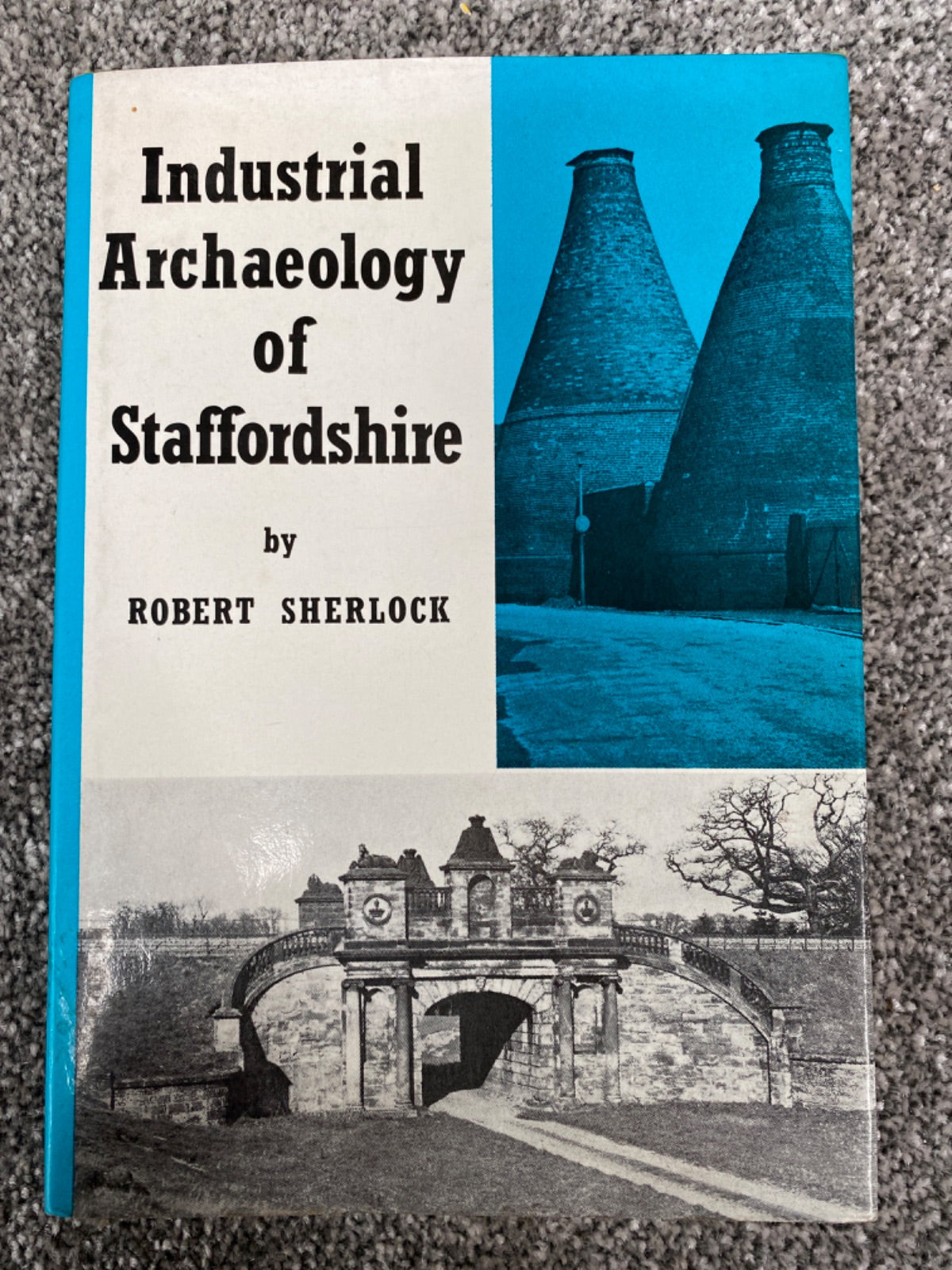 Industrial Archaeology of Staffordshire - Robert Sherlock