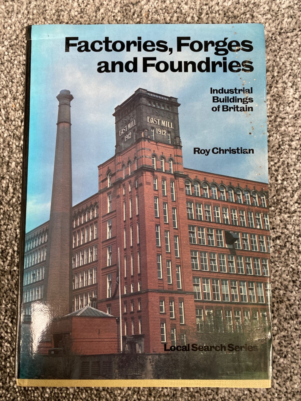 Factories, Forges and Foundries: Industrial Buildings of Britain - Roy Christian