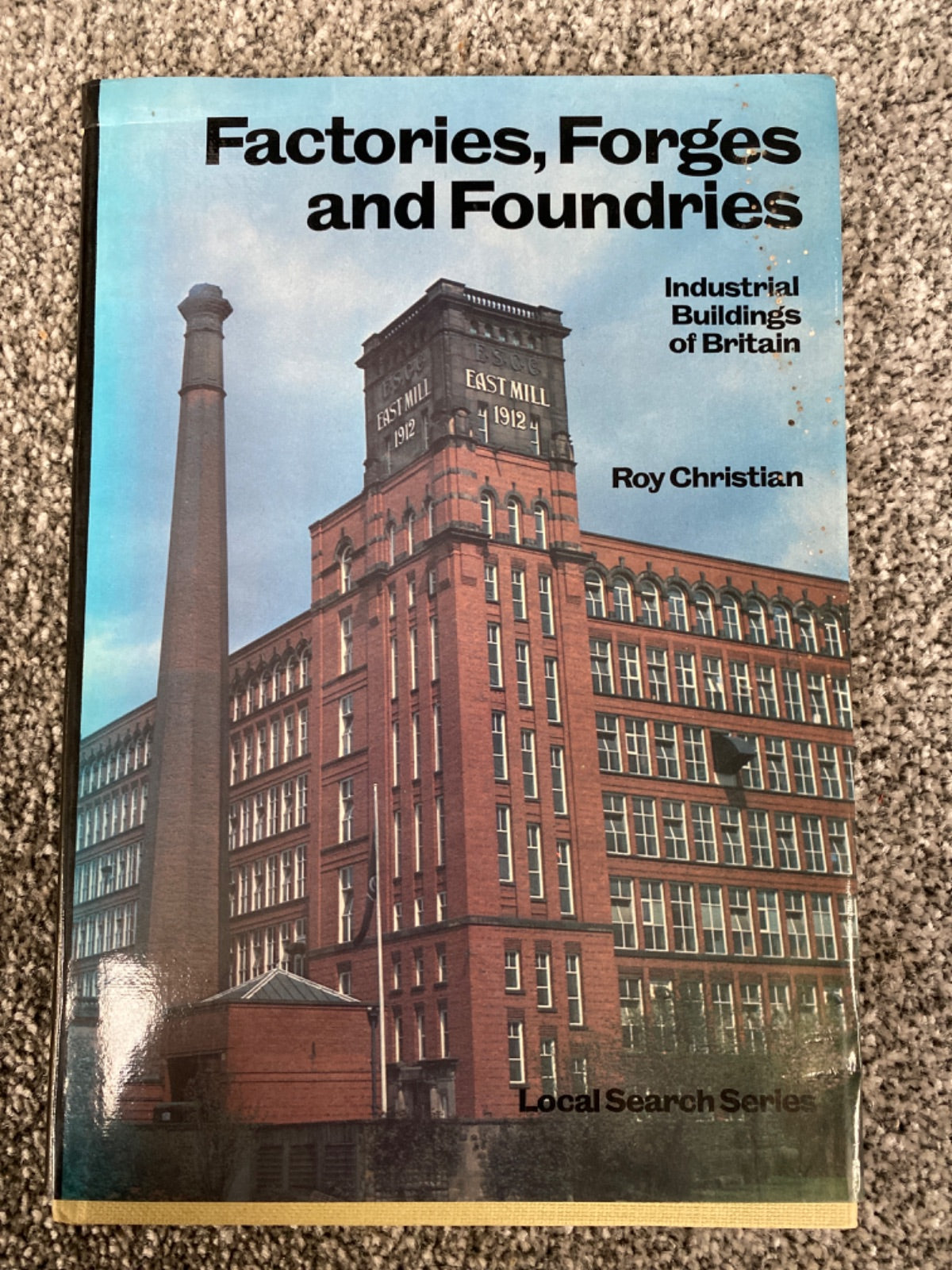 Factories, Forges and Foundries: Industrial Buildings of Britain - Roy Christian