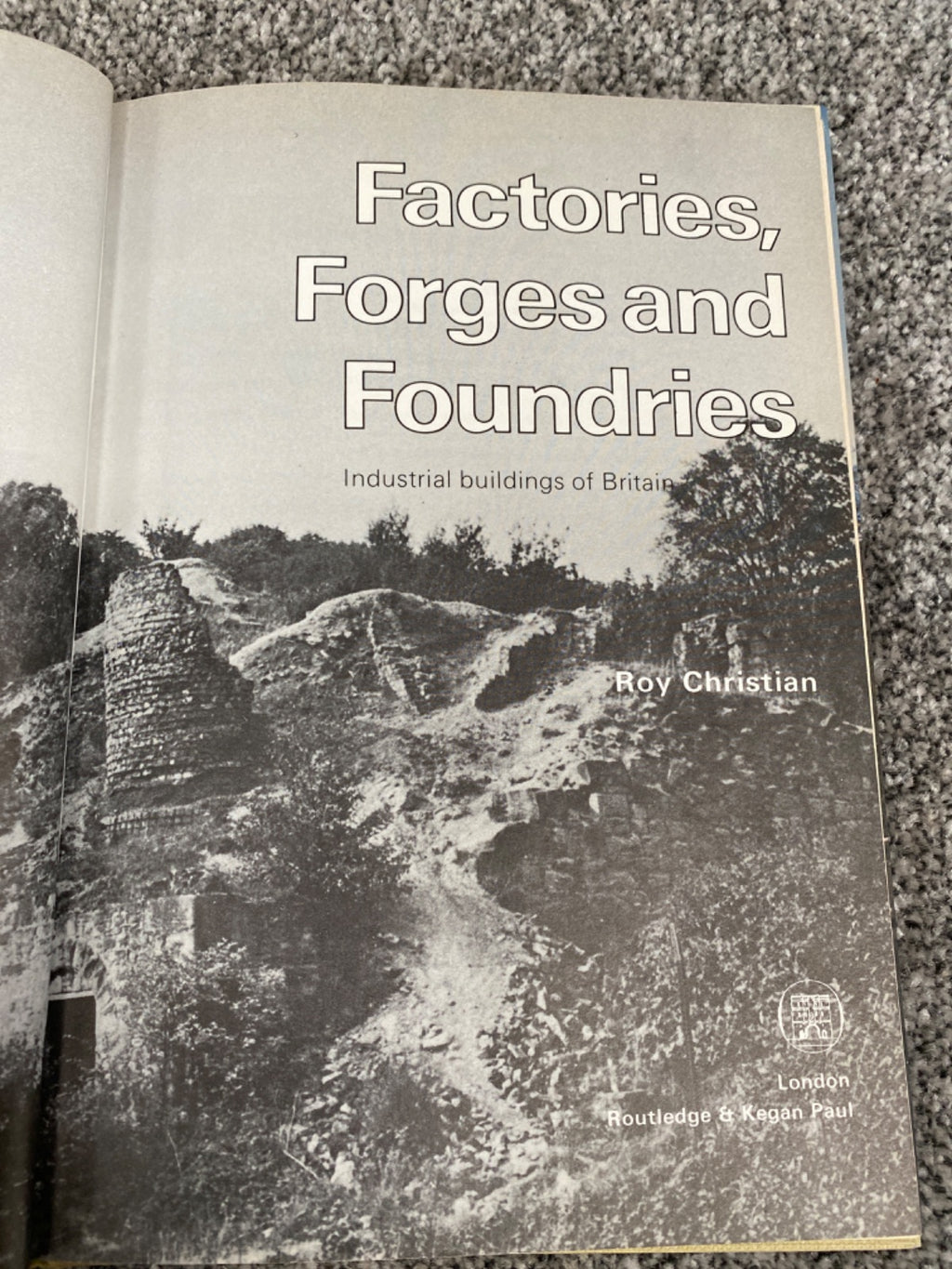 Factories, Forges and Foundries: Industrial Buildings of Britain - Roy Christian