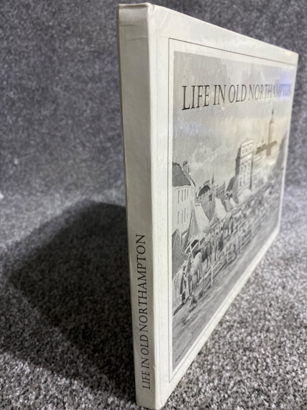 Life in old Northampton: a selection of old photographs, prints, paintings, posters and drawings of historical interest - Stafford, John