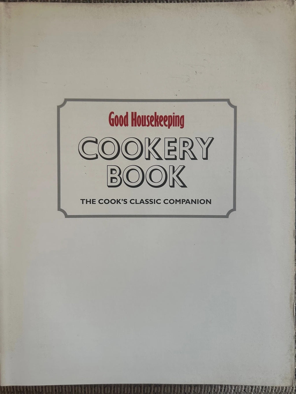 Good Housekeeping Cookery Book - The Cook's Classic Companion