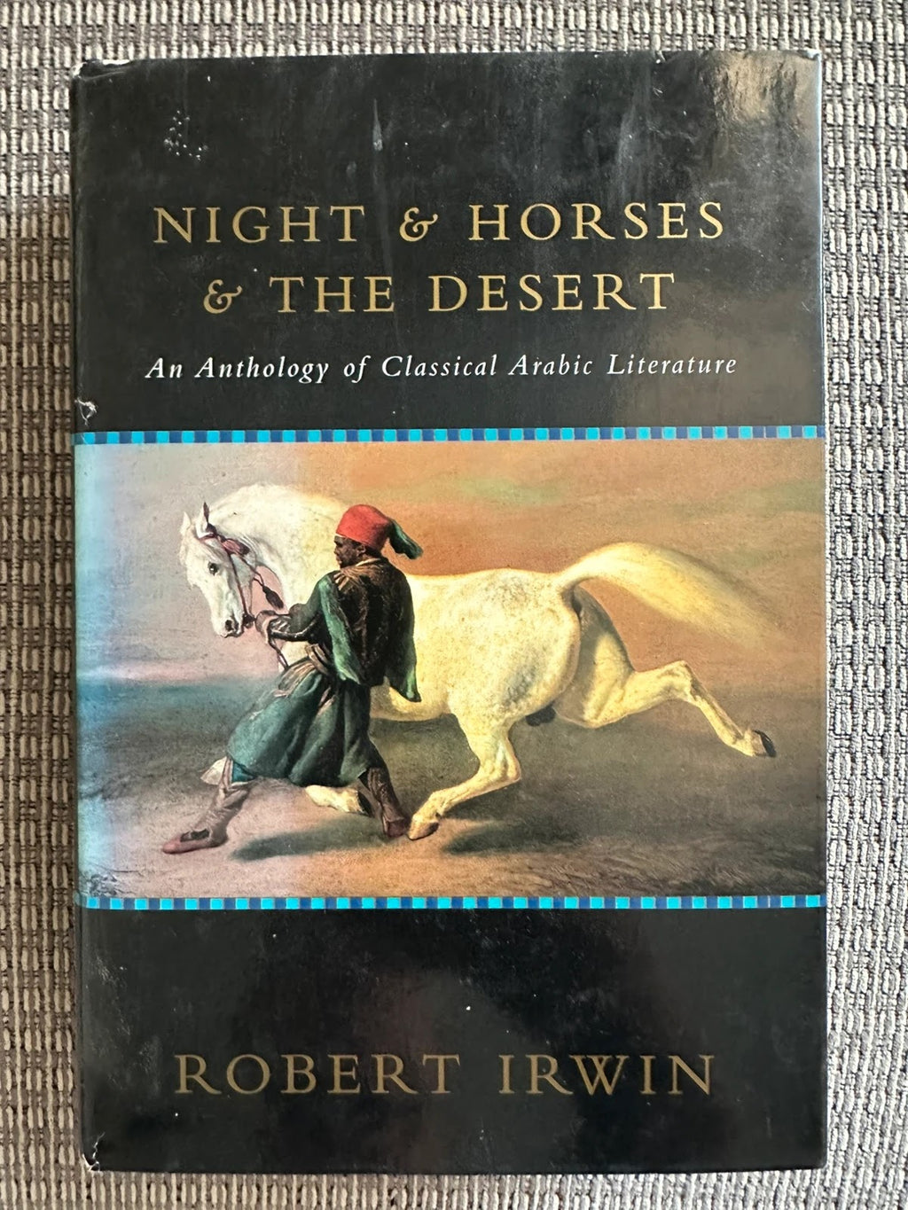 Night & Horses & The Desert: An Anthology of Classical Arabic Literature - Robert Irwin