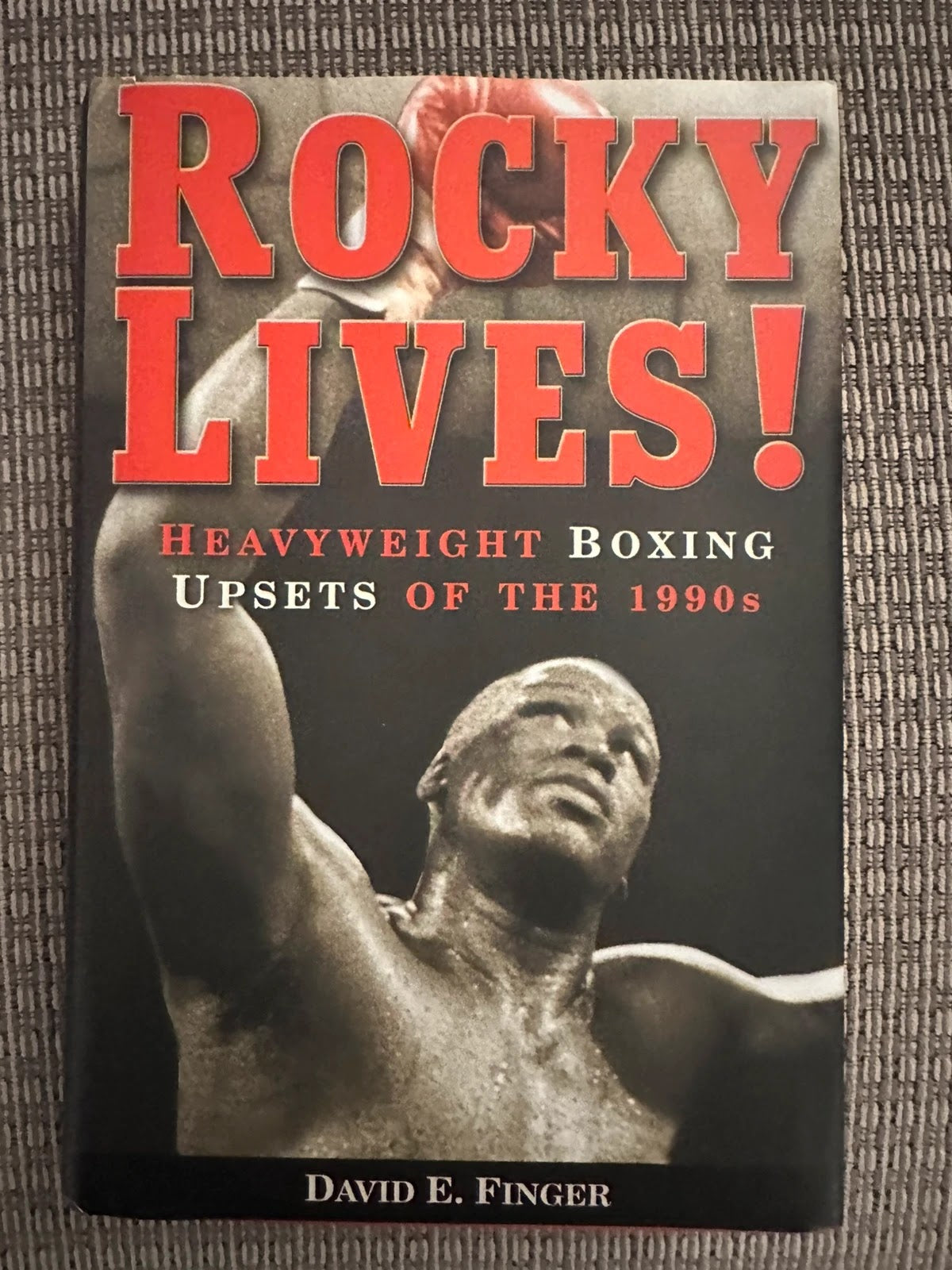 Rocky Lives! Heavyweight Boxing Upsets of the 1990s - David E Finger