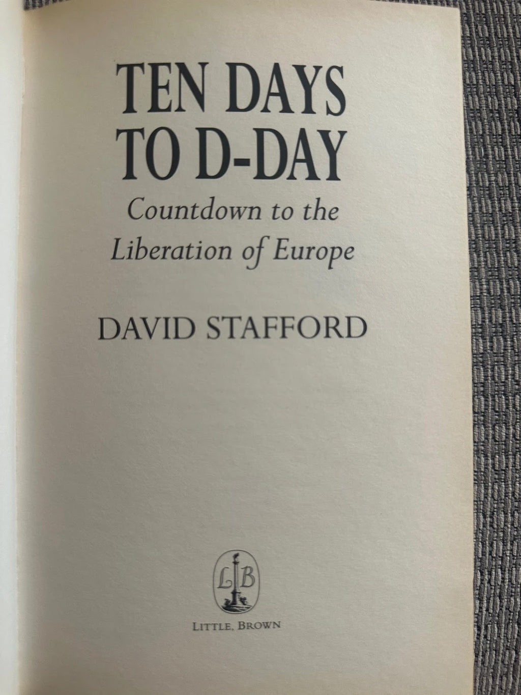 Ten Days to D-Day: Countdown to the Liberation of Europe - David Stafford